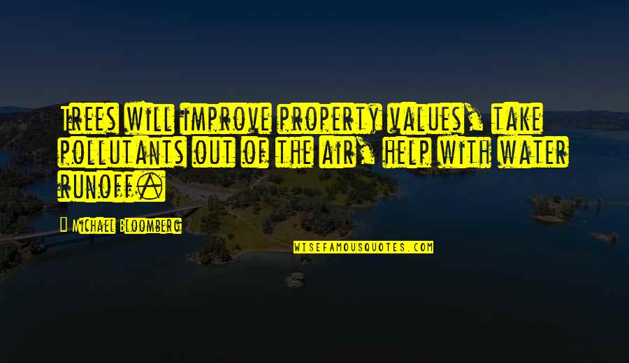 Water And Trees Quotes By Michael Bloomberg: Trees will improve property values, take pollutants out