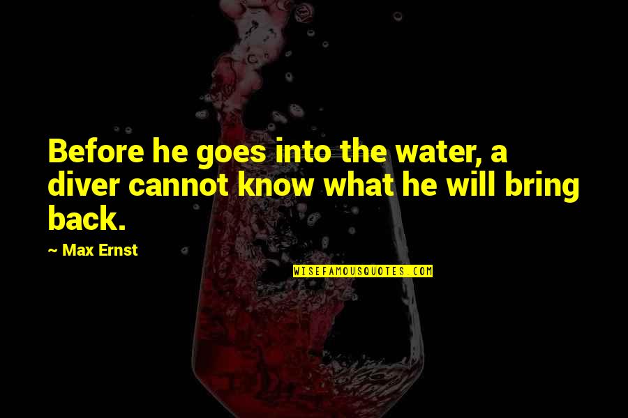Water Art Quotes By Max Ernst: Before he goes into the water, a diver