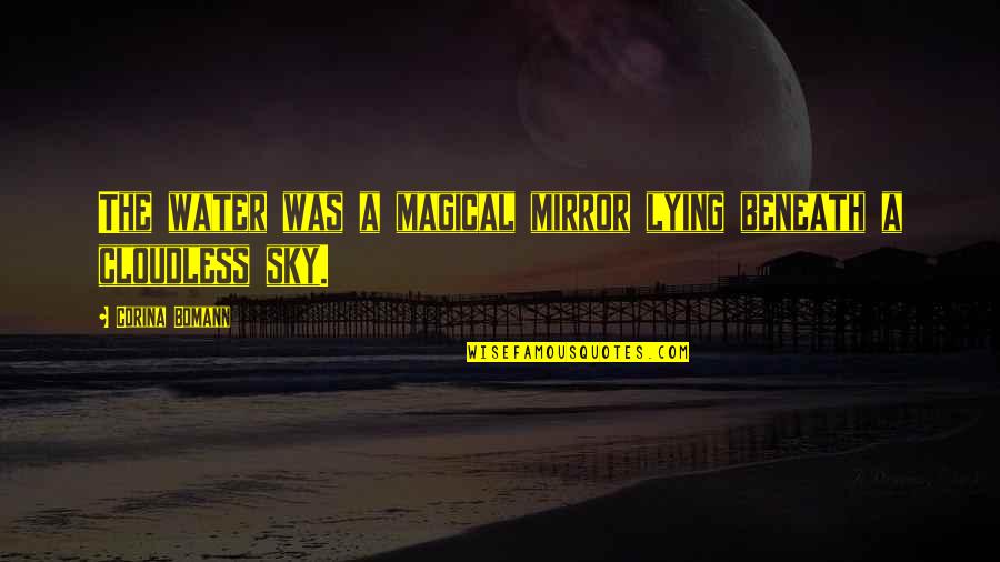 Water As A Mirror Quotes By Corina Bomann: The water was a magical mirror lying beneath Water As A Mirror Quotes By Corina Bomann: The water was a magical mirror lying beneath
