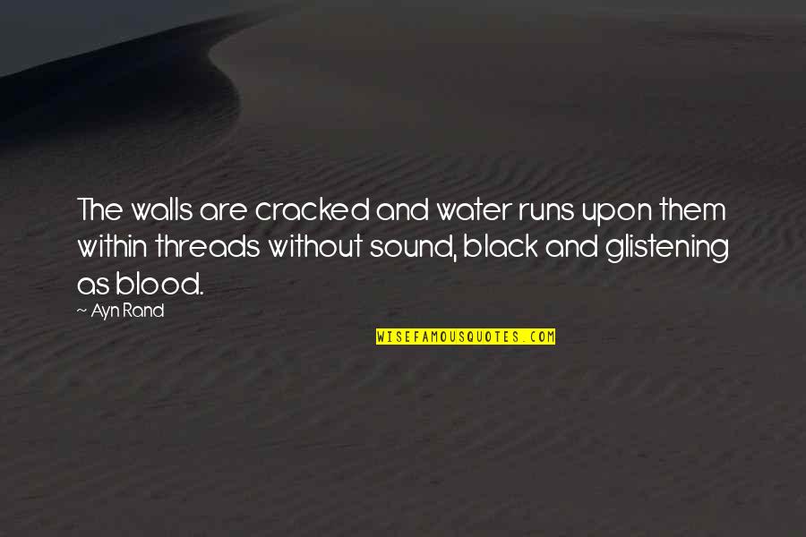 Water As Quotes By Ayn Rand: The walls are cracked and water runs upon
