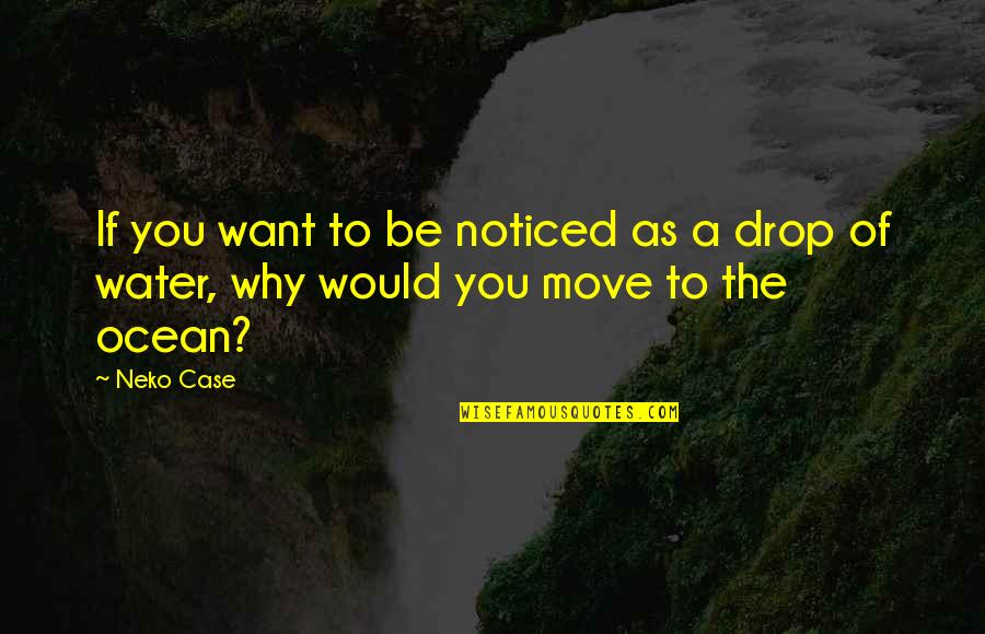 Water As Quotes By Neko Case: If you want to be noticed as a