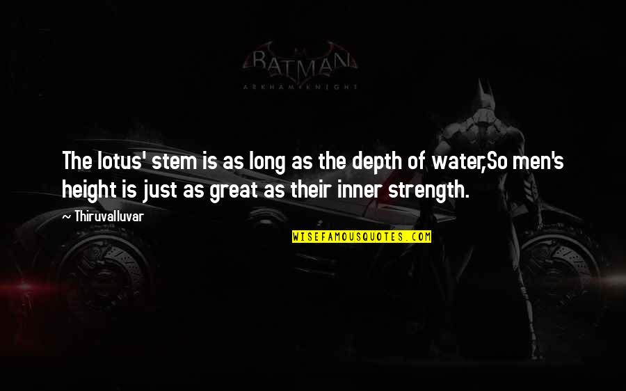 Water As Quotes By Thiruvalluvar: The lotus' stem is as long as the