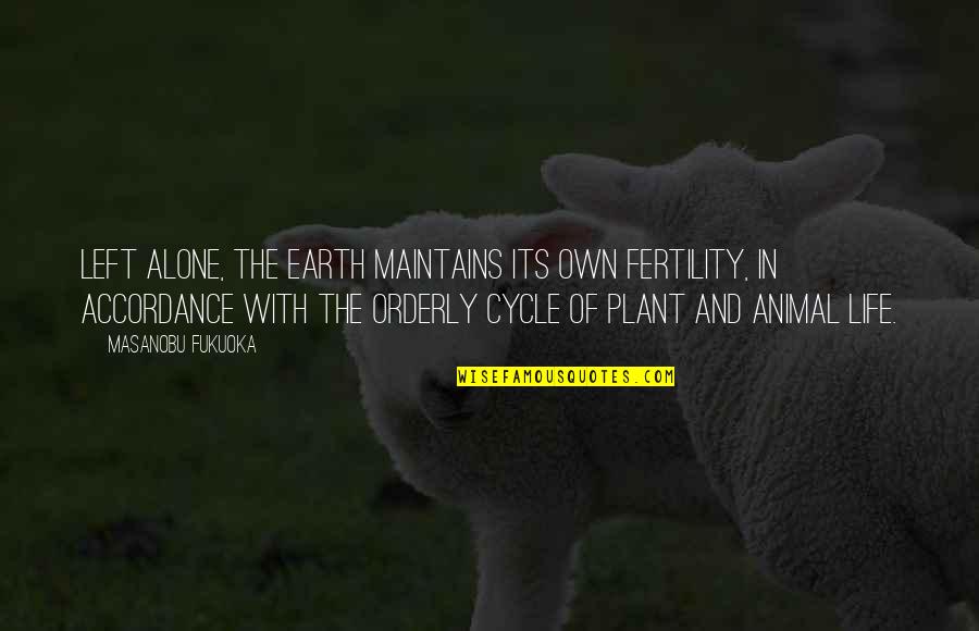 Water Butter Quotes By Masanobu Fukuoka: Left alone, the earth maintains its own fertility, Water Butter Quotes By Masanobu Fukuoka: Left alone, the earth maintains its own fertility,