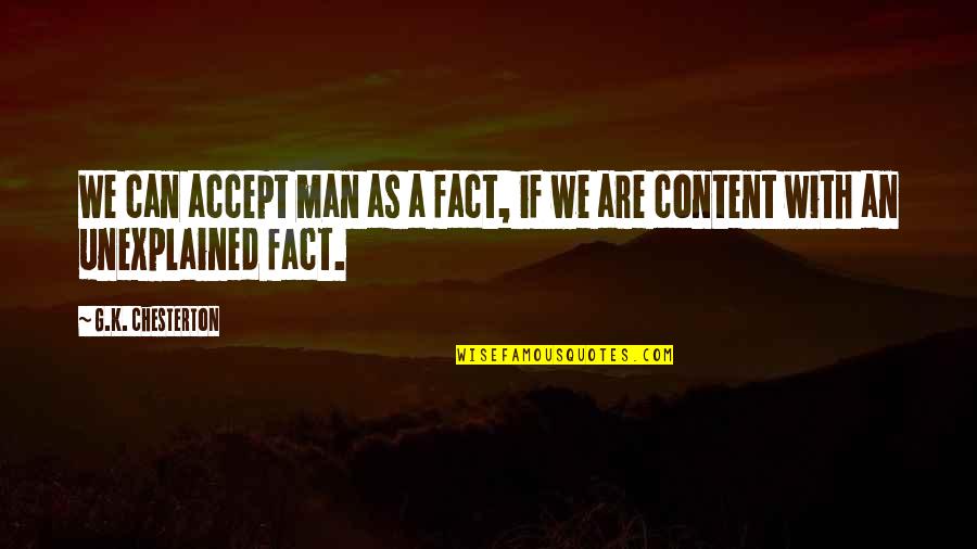 Water By The Spoonful Quotes By G.K. Chesterton: We can accept man as a fact, if Water By The Spoonful Quotes By G.K. Chesterton: We can accept man as a fact, if