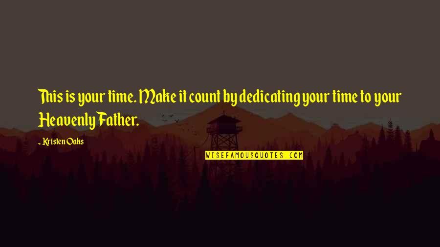 Water By The Spoonful Quotes By Kristen Oaks: This is your time. Make it count by