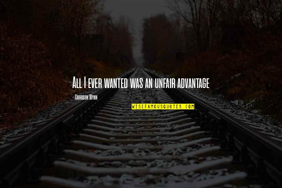Water Cascade Quotes By Garrison Wynn: All I ever wanted was an unfair advantage Water Cascade Quotes By Garrison Wynn: All I ever wanted was an unfair advantage