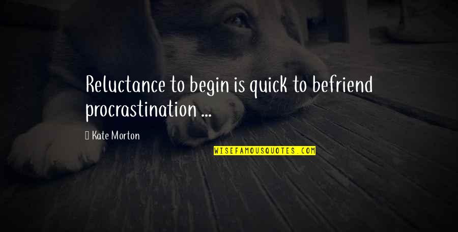 Water Color Love Quotes By Kate Morton: Reluctance to begin is quick to befriend procrastination