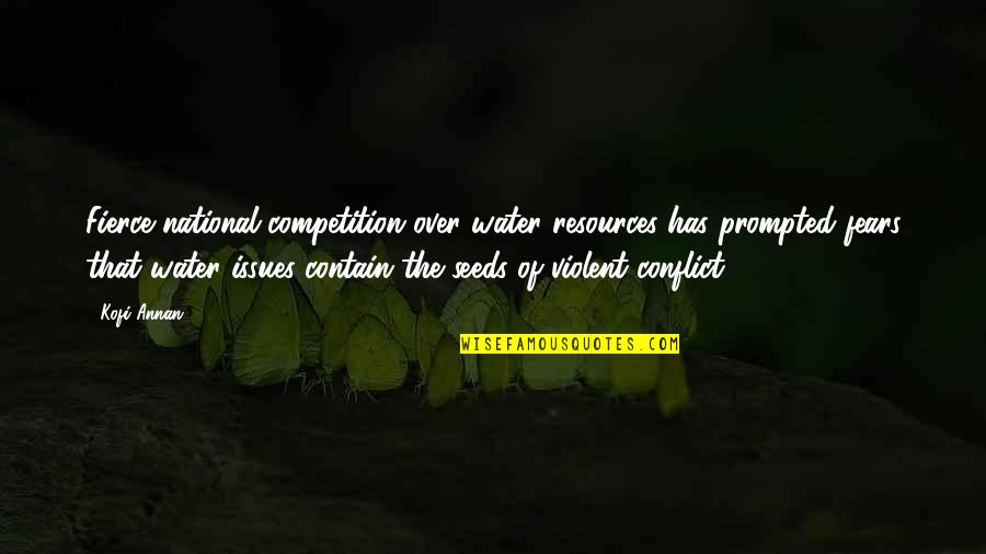 Water Conflict Quotes By Kofi Annan: Fierce national competition over water resources has prompted