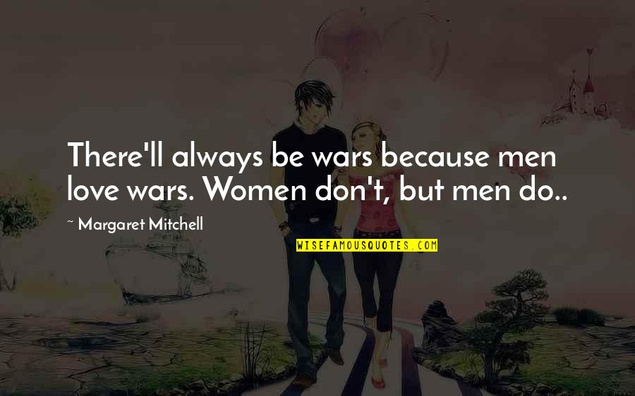 Water Conservation Quotes By Margaret Mitchell: There'll always be wars because men love wars.
