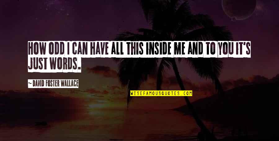 Water Crashing Quotes By David Foster Wallace: How odd I can have all this inside Water Crashing Quotes By David Foster Wallace: How odd I can have all this inside