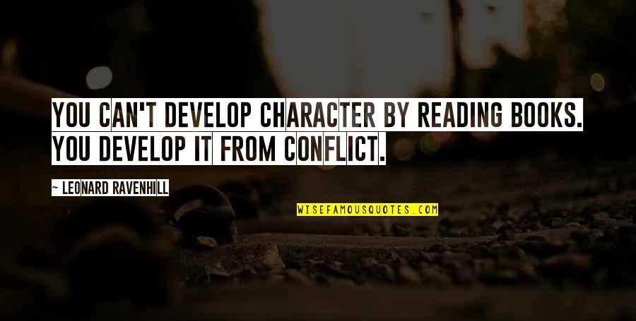 Water Crashing Quotes By Leonard Ravenhill: You can't develop character by reading books. You Water Crashing Quotes By Leonard Ravenhill: You can't develop character by reading books. You
