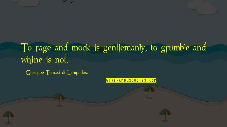 Water Cuts Through Rock Quotes By Giuseppe Tomasi Di Lampedusa: To rage and mock is gentlemanly, to grumble