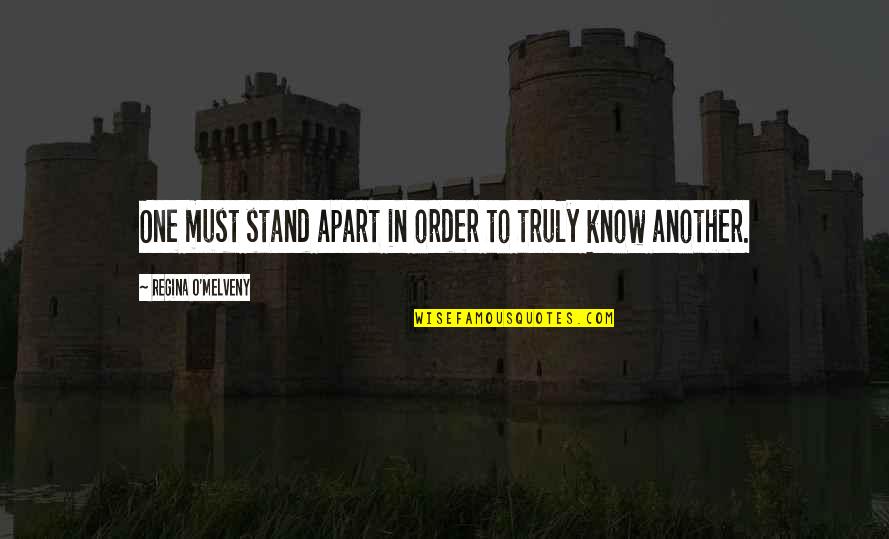 Water Cuts Through Rock Quotes By Regina O'Melveny: One must stand apart in order to truly