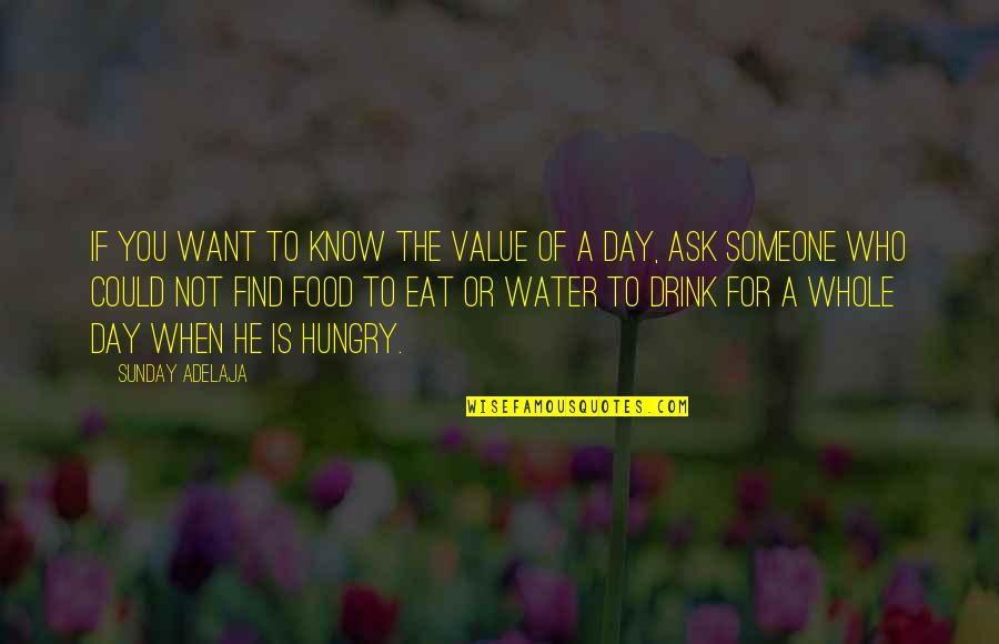 Water Day Quotes By Sunday Adelaja: If you want to know the value of