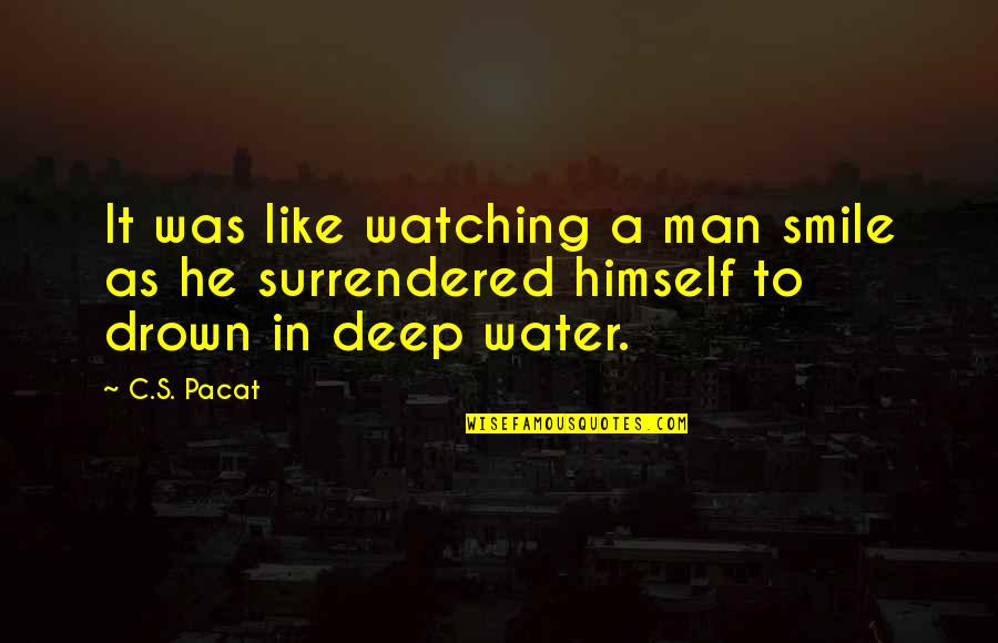 Water Deep Quotes By C.S. Pacat: It was like watching a man smile as