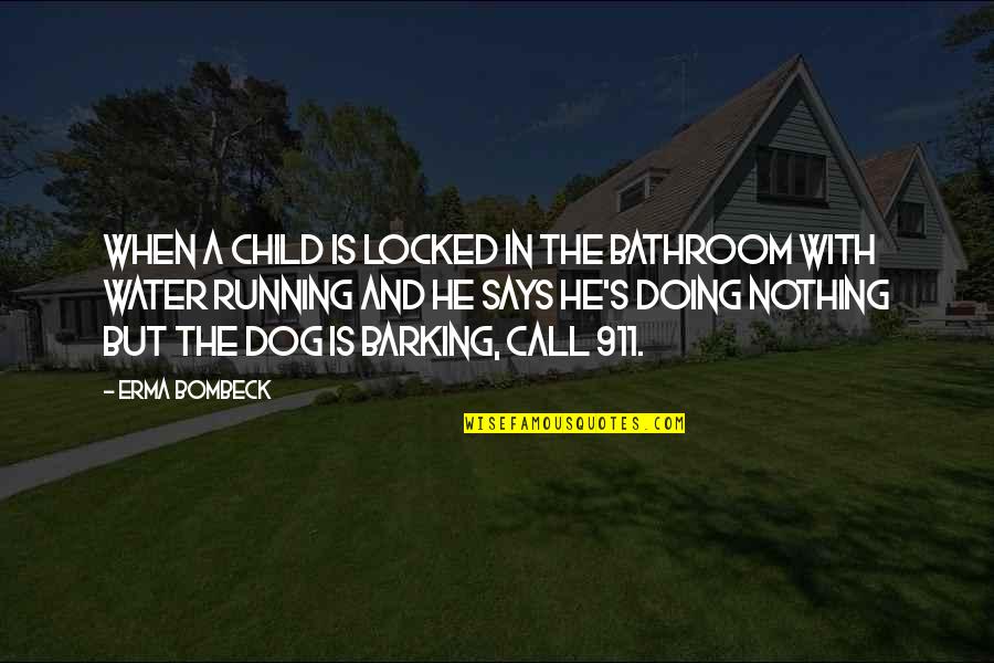 Water Dog Quotes By Erma Bombeck: When a child is locked in the bathroom