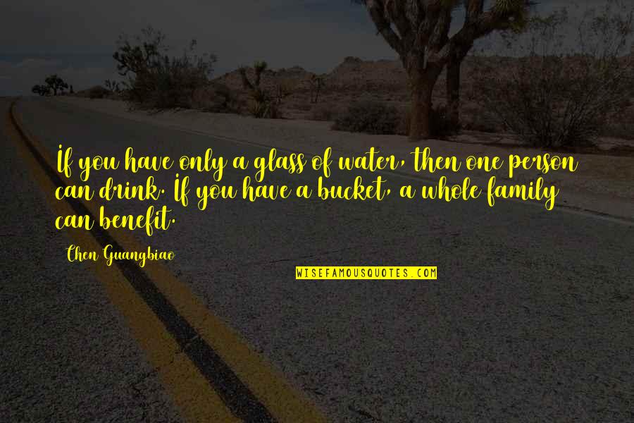 Water Drink Quotes By Chen Guangbiao: If you have only a glass of water,