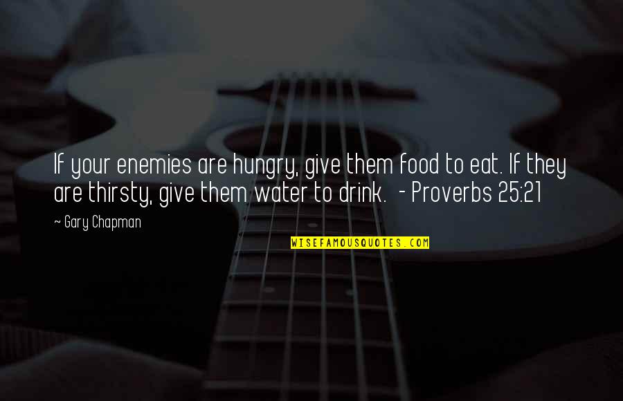 Water Drink Quotes By Gary Chapman: If your enemies are hungry, give them food