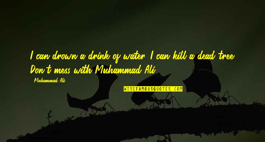 Water Drink Quotes By Muhammad Ali: I can drown a drink of water. I