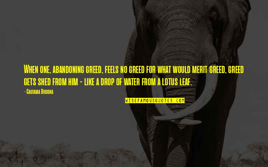 Water Drop Quotes By Gautama Buddha: When one, abandoning greed, feels no greed for