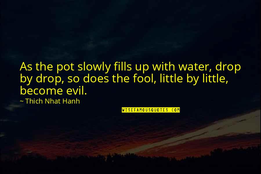 Water Drop Quotes By Thich Nhat Hanh: As the pot slowly fills up with water,