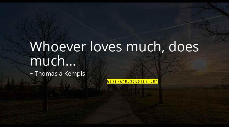 Water Droplets Quotes By Thomas A Kempis: Whoever loves much, does much...