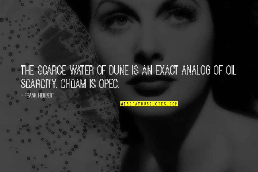 Water Dune Quotes By Frank Herbert: The scarce water of Dune is an exact