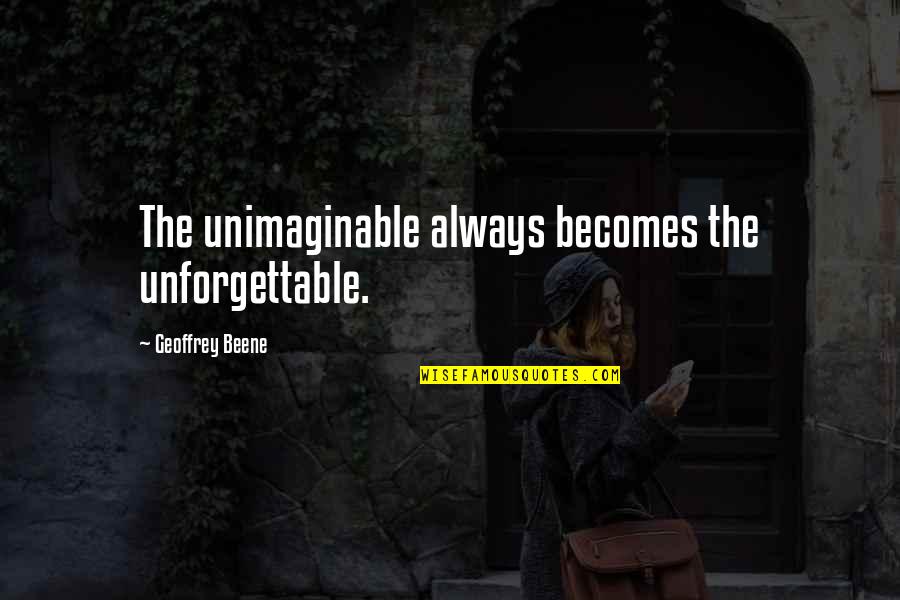 Water Elixir Of Life Quotes By Geoffrey Beene: The unimaginable always becomes the unforgettable.