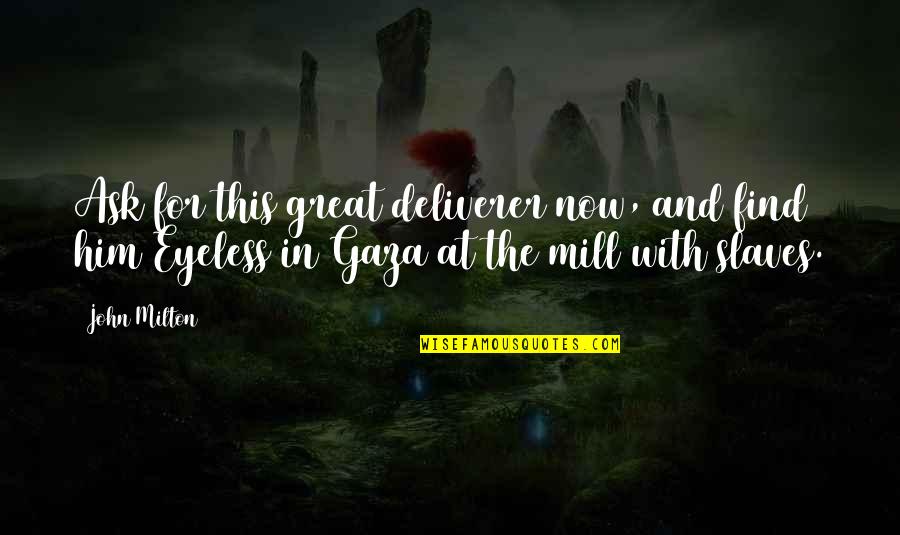 Water Flooding Quotes By John Milton: Ask for this great deliverer now, and find