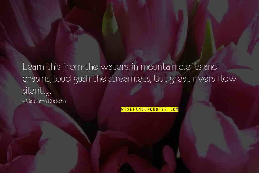 Water Flow Quotes By Gautama Buddha: Learn this from the waters: in mountain clefts