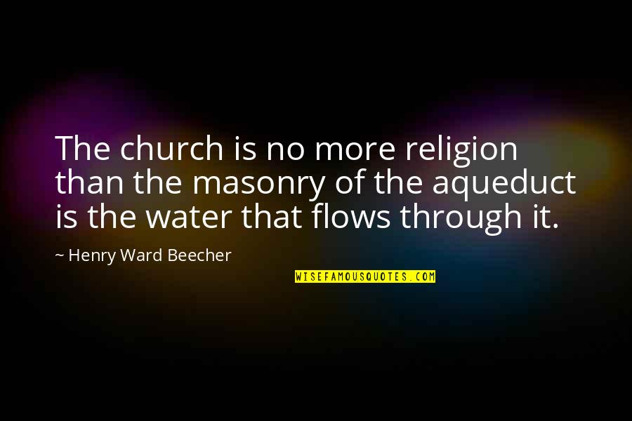 Water Flow Quotes By Henry Ward Beecher: The church is no more religion than the Water Flow Quotes By Henry Ward Beecher: The church is no more religion than the