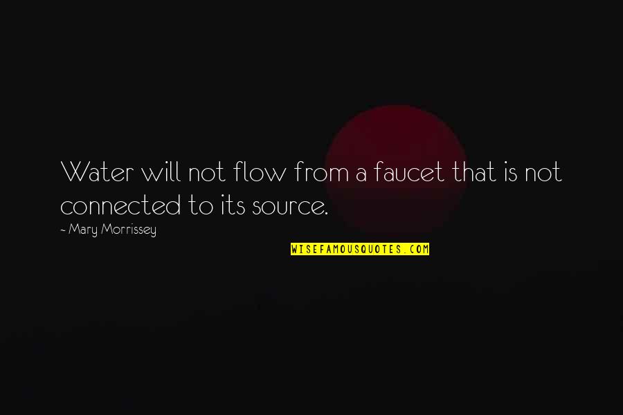 Water Flow Quotes By Mary Morrissey: Water will not flow from a faucet that