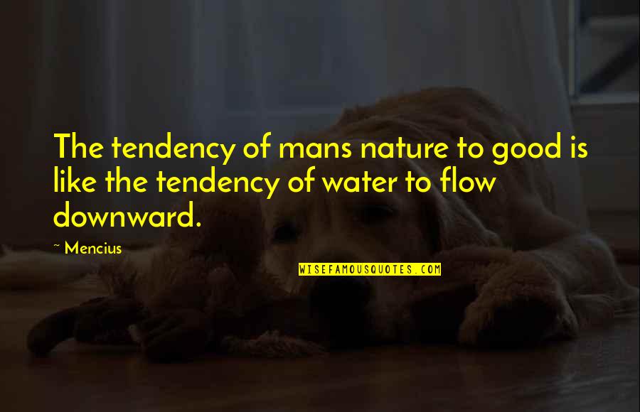 Water Flow Quotes By Mencius: The tendency of mans nature to good is