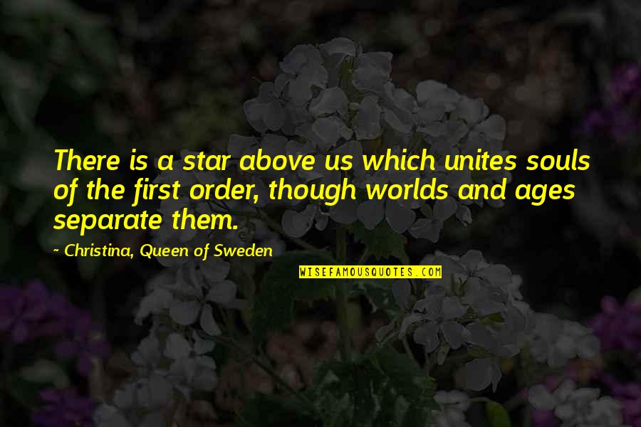 Water Flow Sound Quotes By Christina, Queen Of Sweden: There is a star above us which unites Water Flow Sound Quotes By Christina, Queen Of Sweden: There is a star above us which unites