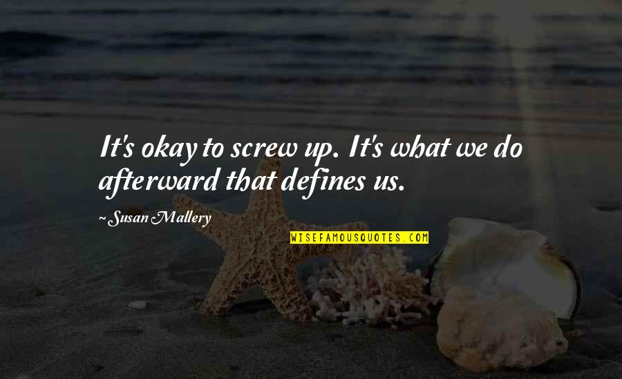 Water Flow Sound Quotes By Susan Mallery: It's okay to screw up. It's what we