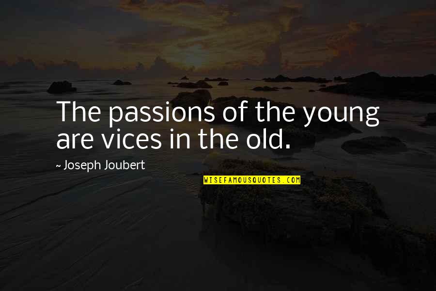 Water Flows Downhill Quotes By Joseph Joubert: The passions of the young are vices in Water Flows Downhill Quotes By Joseph Joubert: The passions of the young are vices in