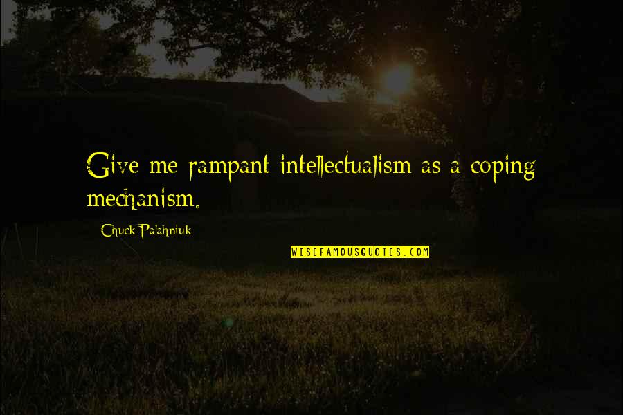 Water For Elephants Jacob Quotes By Chuck Palahniuk: Give me rampant intellectualism as a coping mechanism. Water For Elephants Jacob Quotes By Chuck Palahniuk: Give me rampant intellectualism as a coping mechanism.