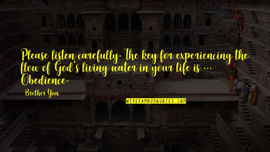 Water For Life Quotes By Brother Yun: Please listen carefully. The key for experiencing the