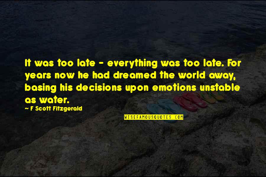 Water For Life Quotes By F Scott Fitzgerald: It was too late - everything was too