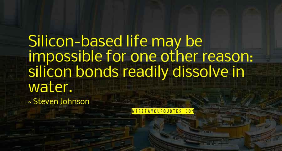 Water For Life Quotes By Steven Johnson: Silicon-based life may be impossible for one other