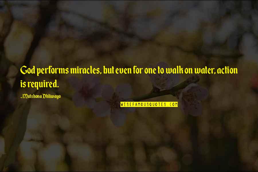 Water For Quotes By Matshona Dhliwayo: God performs miracles, but even for one to