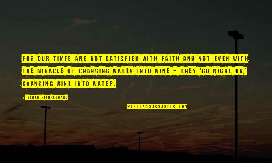 Water For Quotes By Soren Kierkegaard: For our times are not satisfied with faith