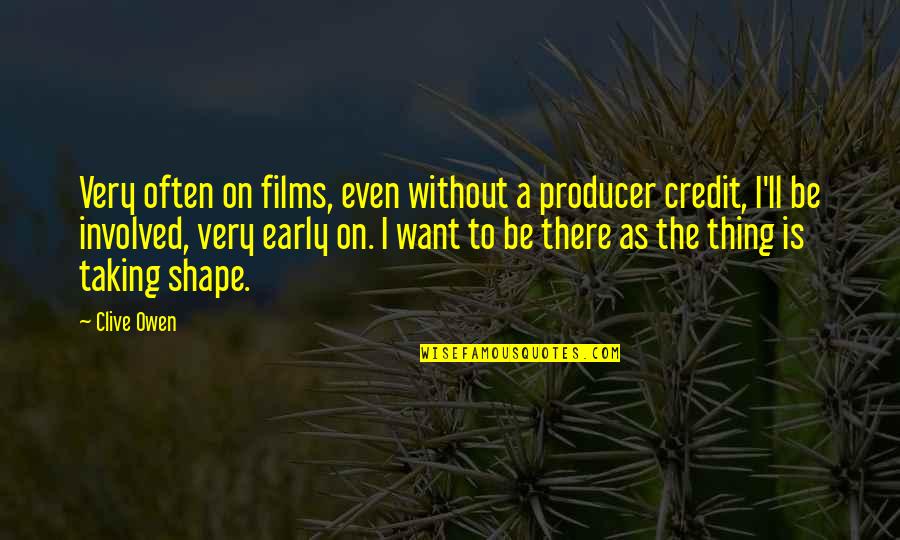 Water Frame Quotes By Clive Owen: Very often on films, even without a producer