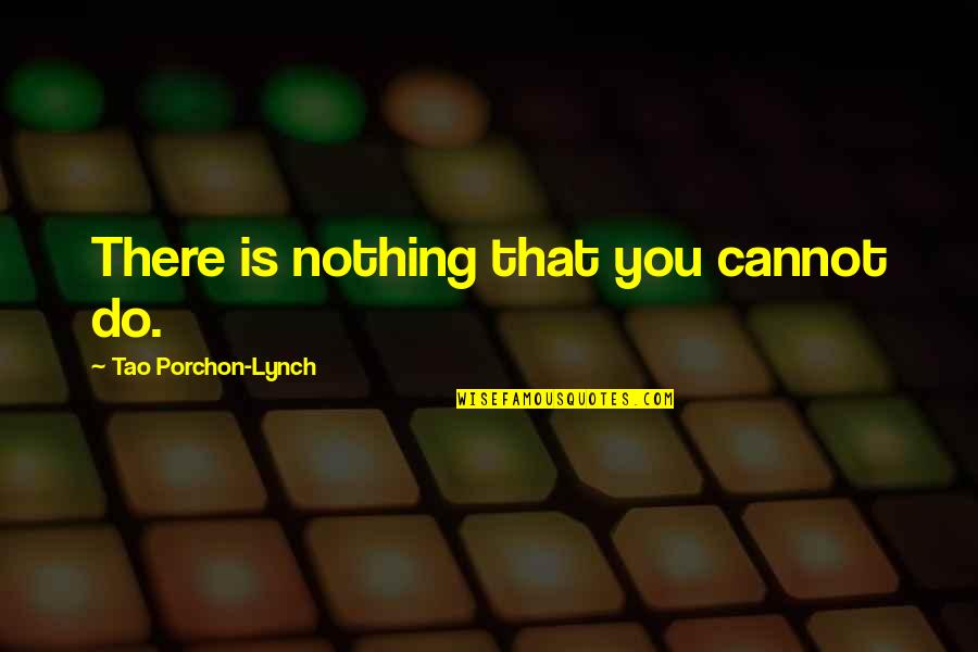 Water Free Holi Quotes By Tao Porchon-Lynch: There is nothing that you cannot do.