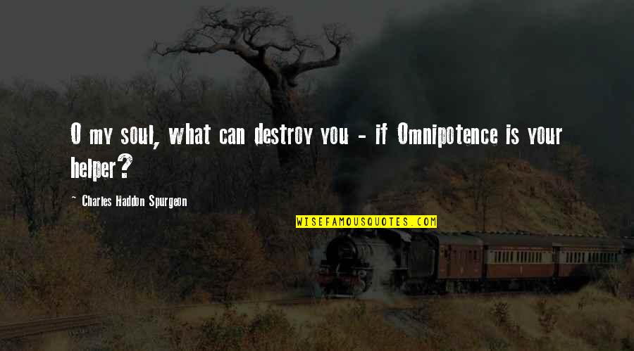 Water Generations Quotes By Charles Haddon Spurgeon: O my soul, what can destroy you - Water Generations Quotes By Charles Haddon Spurgeon: O my soul, what can destroy you -