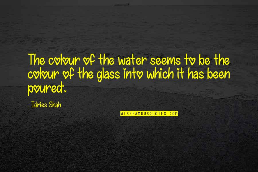 Water Glass Quotes By Idries Shah: The colour of the water seems to be