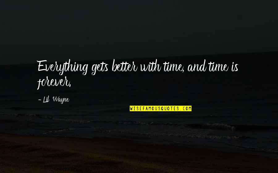 Water Grass Quotes By Lil' Wayne: Everything gets better with time, and time is