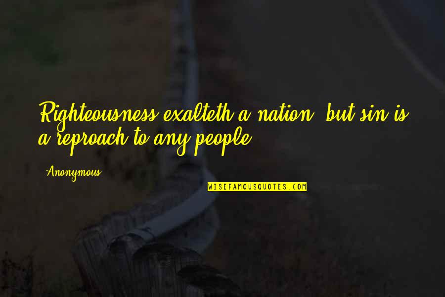 Water Hyacinth Quotes By Anonymous: Righteousness exalteth a nation: but sin is a