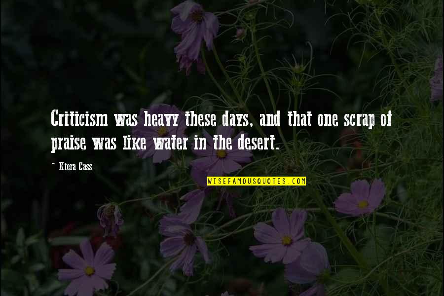 Water In The Desert Quotes By Kiera Cass: Criticism was heavy these days, and that one