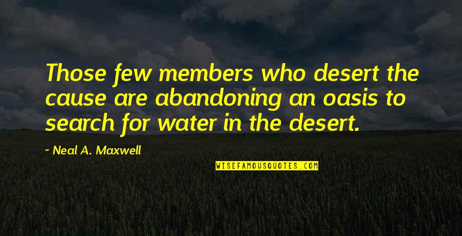 Water In The Desert Quotes By Neal A. Maxwell: Those few members who desert the cause are